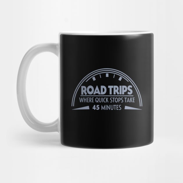 Road Trip Where Quick Stop Takes 45 mins by DIGITAL MERCH CREATIONS